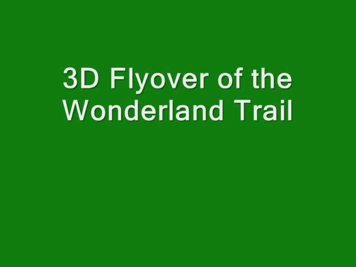A 3d animation of a flight around Mt Rainier following the Wonderland Trail.
